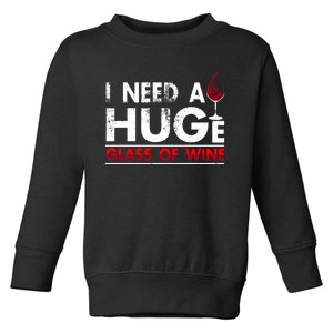 I Need A Huge Glass Of Wine Drinking Wine Lovers Funny Wine Toddler Sweatshirt