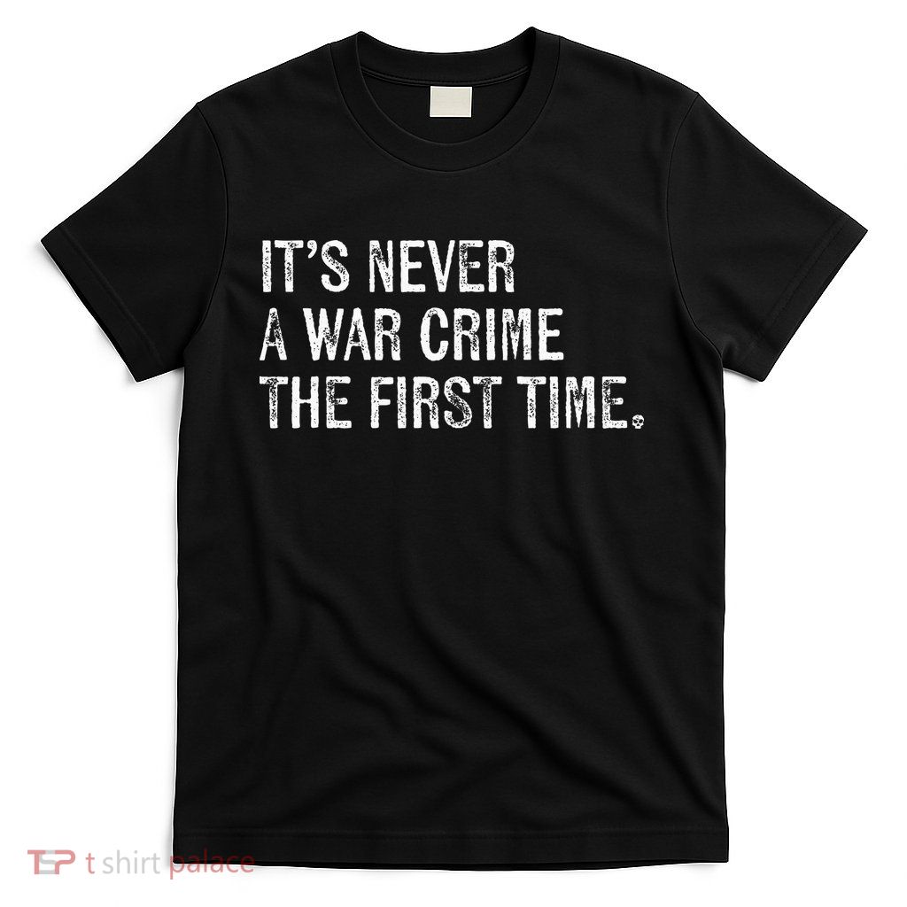 ItS Never A War Crime The First Time Funny Saying T-Shirt
