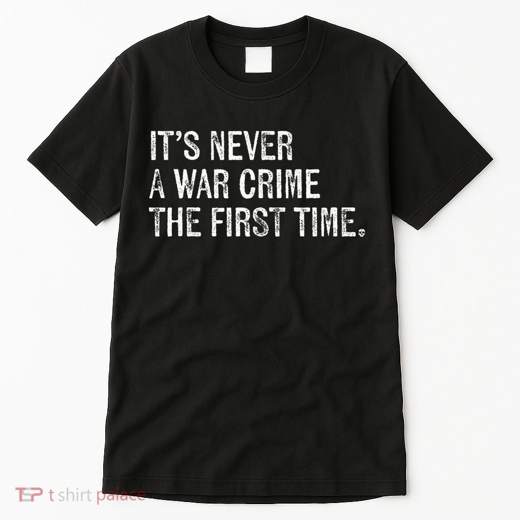 ItS Never A War Crime The First Time Funny Saying Tall T-Shirt