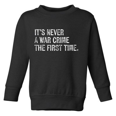 ItS Never A War Crime The First Time Funny Saying Toddler Sweatshirt