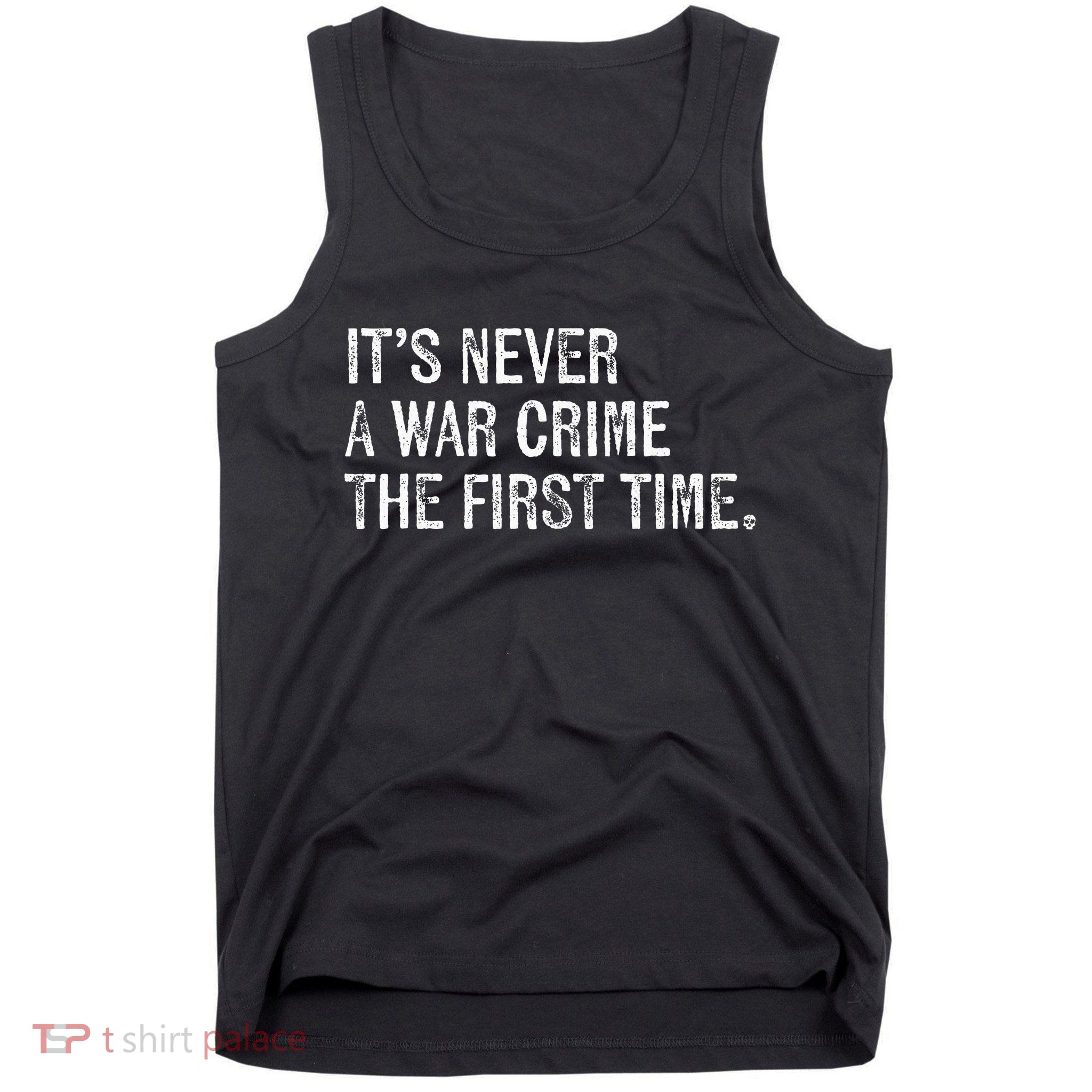 ItS Never A War Crime The First Time Funny Saying Tank Top