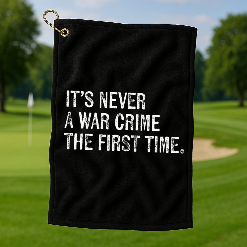 ItS Never A War Crime The First Time Funny Saying Golf Towel