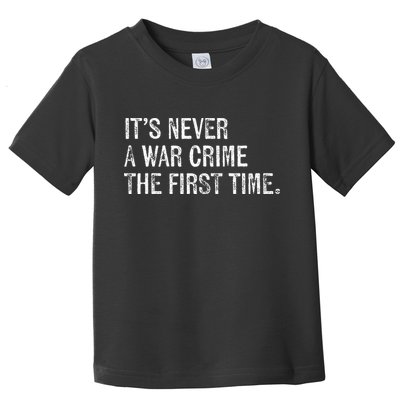 ItS Never A War Crime The First Time Funny Saying Toddler T-Shirt