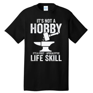 It's Not A Hobby It's A Post Apocalyptic Life Skill Tall T-Shirt