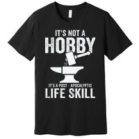 It's Not A Hobby It's A Post Apocalyptic Life Skill Premium T-Shirt