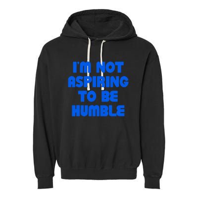 IM Not Aspiring To Be Humble Garment-Dyed Fleece Hoodie