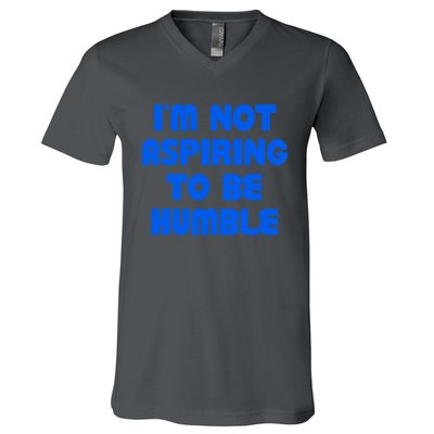 IM Not Aspiring To Be Humble V-Neck T-Shirt