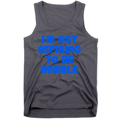 IM Not Aspiring To Be Humble Tank Top