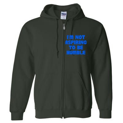 IM Not Aspiring To Be Humble Full Zip Hoodie