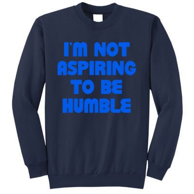 IM Not Aspiring To Be Humble Sweatshirt