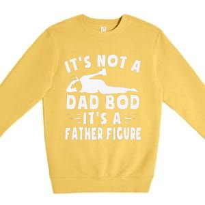 Its Not A Dad Bod Its A Father Figure Fathers Day Funny Gift Premium Crewneck Sweatshirt