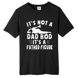 Its Not A Dad Bod Its A Father Figure Fathers Day Funny Gift Tall Fusion ChromaSoft Performance T-Shirt