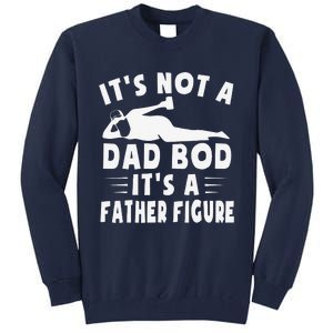 Its Not A Dad Bod Its A Father Figure Fathers Day Funny Gift Tall Sweatshirt