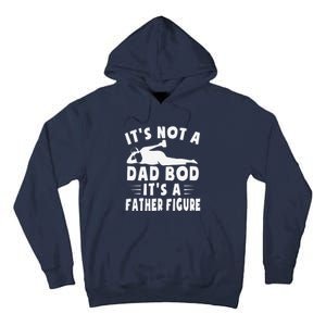 Its Not A Dad Bod Its A Father Figure Fathers Day Funny Gift Tall Hoodie