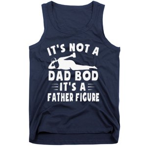 Its Not A Dad Bod Its A Father Figure Fathers Day Funny Gift Tank Top