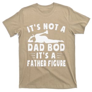 Its Not A Dad Bod Its A Father Figure Fathers Day Funny Gift T-Shirt