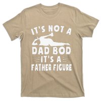 Its Not A Dad Bod Its A Father Figure Fathers Day Funny Gift T-Shirt