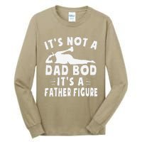 Its Not A Dad Bod Its A Father Figure Fathers Day Funny Gift Tall Long Sleeve T-Shirt