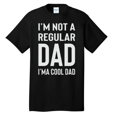 I'm Not A Regular Dad I'm A Cool Dad Father Tall T-Shirt