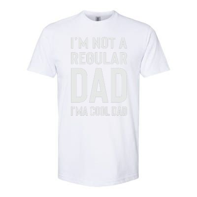 I'm Not A Regular Dad I'm A Cool Dad Father Softstyle® CVC T-Shirt