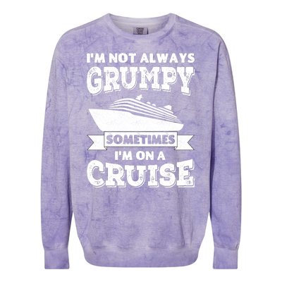 IM Not Always Grumpy Sometimes IM On A Cruise Colorblast Crewneck Sweatshirt