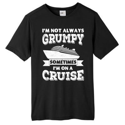 IM Not Always Grumpy Sometimes IM On A Cruise Tall Fusion ChromaSoft Performance T-Shirt