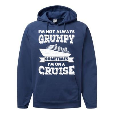 IM Not Always Grumpy Sometimes IM On A Cruise Performance Fleece Hoodie