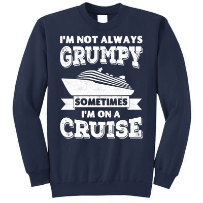 IM Not Always Grumpy Sometimes IM On A Cruise Sweatshirt