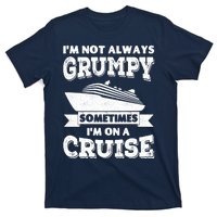 IM Not Always Grumpy Sometimes IM On A Cruise T-Shirt