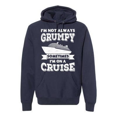 IM Not Always Grumpy Sometimes IM On A Cruise Premium Hoodie