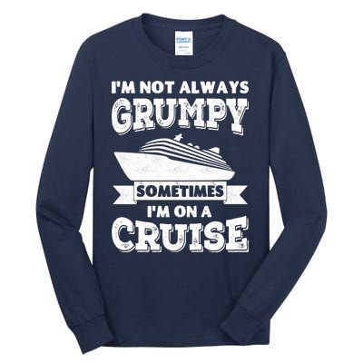 IM Not Always Grumpy Sometimes IM On A Cruise Tall Long Sleeve T-Shirt