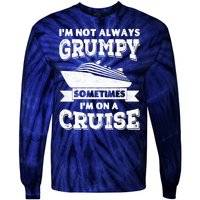 IM Not Always Grumpy Sometimes IM On A Cruise Tie-Dye Long Sleeve Shirt