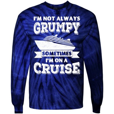 IM Not Always Grumpy Sometimes IM On A Cruise Tie-Dye Long Sleeve Shirt