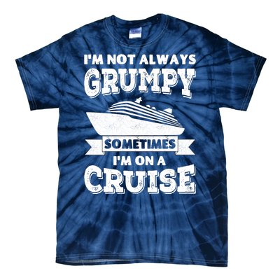 IM Not Always Grumpy Sometimes IM On A Cruise Tie-Dye T-Shirt