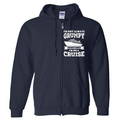 IM Not Always Grumpy Sometimes IM On A Cruise Full Zip Hoodie