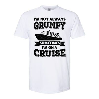 IM Not Always Grumpy Sometimes IM On A Cruise Softstyle® CVC T-Shirt