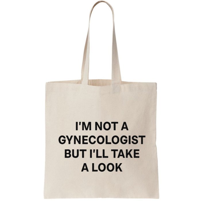 IM Not A Gynecologist But ILl Take A Look Funny Saying Bag