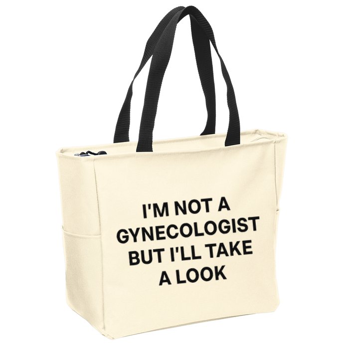 IM Not A Gynecologist But ILl Take A Look Funny Saying Zip Tote Bag