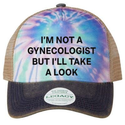 IM Not A Gynecologist But ILl Take A Look Funny Saying Legacy Tie Dye Trucker Hat