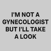 IM Not A Gynecologist But ILl Take A Look Funny Saying Tie-Dye T-Shirt