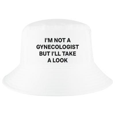 IM Not A Gynecologist But ILl Take A Look Funny Saying Cool Comfort Performance Bucket Hat