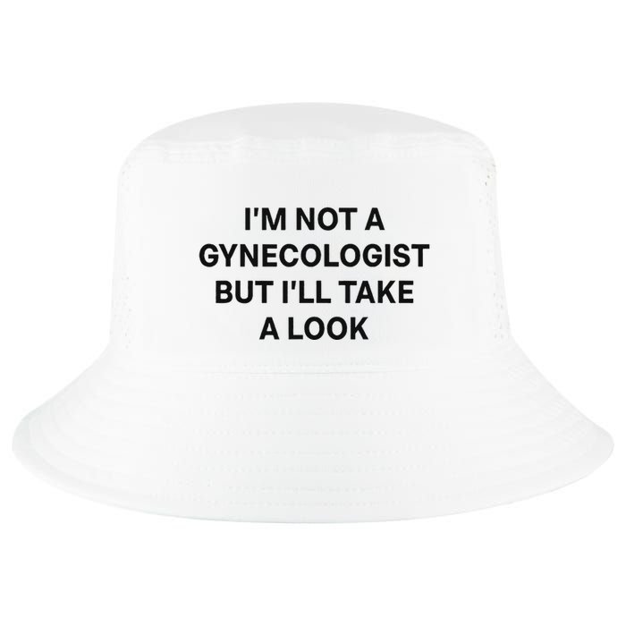 IM Not A Gynecologist But ILl Take A Look Funny Saying Cool Comfort Performance Bucket Hat