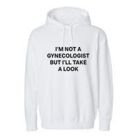 IM Not A Gynecologist But ILl Take A Look Funny Saying Garment-Dyed Fleece Hoodie