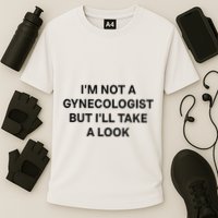 IM Not A Gynecologist But ILl Take A Look Funny Saying Performance Shirt