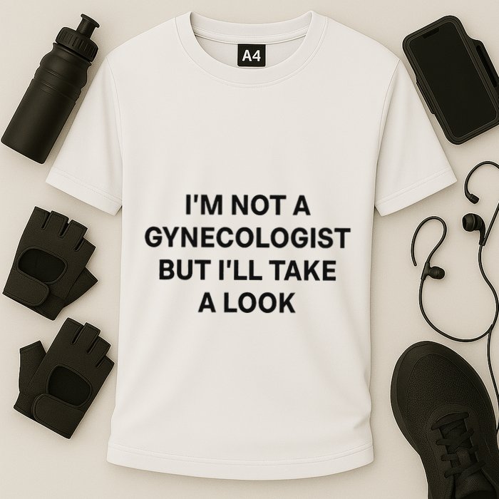 IM Not A Gynecologist But ILl Take A Look Funny Saying Performance Shirt