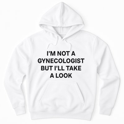 IM Not A Gynecologist But ILl Take A Look Funny Saying Hoodie