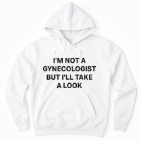 IM Not A Gynecologist But ILl Take A Look Funny Saying Hoodie