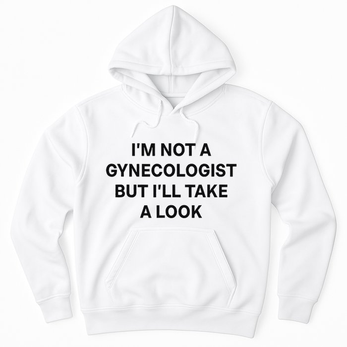 IM Not A Gynecologist But ILl Take A Look Funny Saying Hoodie