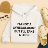 IM Not A Gynecologist But ILl Take A Look Funny Saying Hoodie