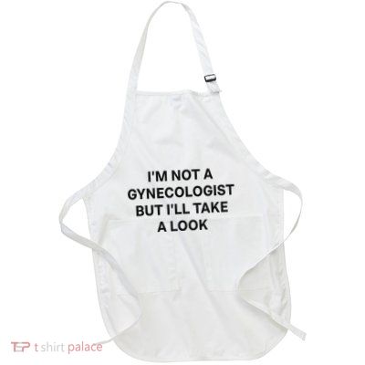IM Not A Gynecologist But ILl Take A Look Funny Saying Apron
